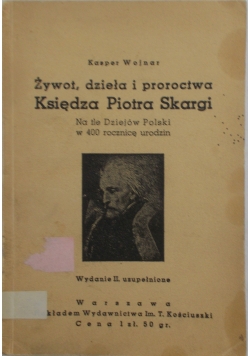 Żywot, dzieła i proroctwa Księdza Piotra Skargi, 1936 r.