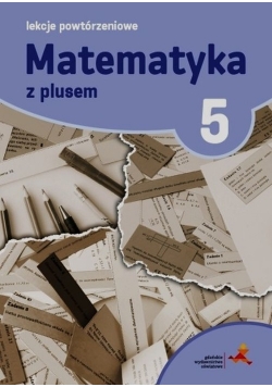 Matematyka z plusem 5 Lekcje powtórzeniowe