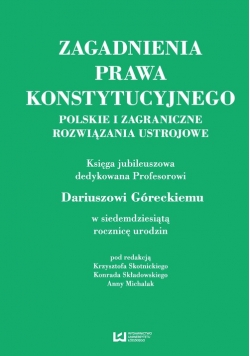 Zagadnienia prawa konstytucyjnego Polskie i zagraniczne rozwiązania ustrojowe