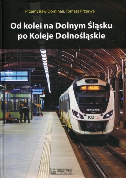 Od kolei na Dolnym Śląsku po Koleje Dolnośląskie