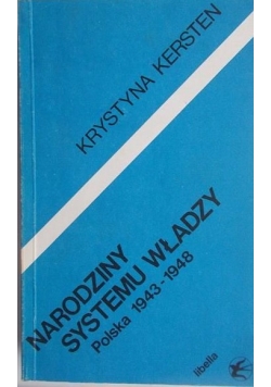 Narodziny systemu władzy . Polska 1943-1948