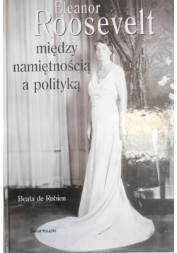 Eleanor Roosevelt między namiętnością a polityką