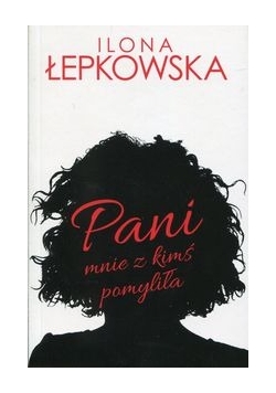 Pani mnie z kimś pomyliła