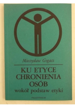 Ku etyce chronienia osób wokół podstaw etyki