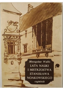 Lata nauki i mistrzostwa Stanisława Noakowskiego