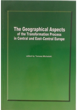The Geographical Aspects of the Transformation Process in Central and East - Central Europe