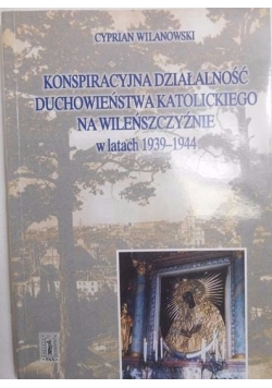 Konspiracyjna działalność duchowieństwa katolickiego na Wileńszczyźnie w latach 1939-1944