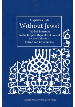 Without Jews Yiddish literature in the People’s Republic of Poland on the Holocaust, Poland and Communism