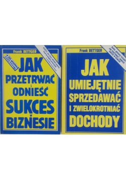 Jak przetrwać i odnieść sukces w biznesie/ Jak umiejętnie sprzedawać i zwielokrotniać dochody