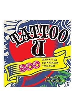 Tattoo U: 500 Designs for Anywhere on Your Body