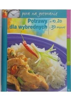 Potrawy dla wybrednych w 10,20 i 30 minut