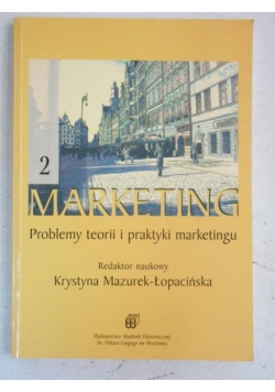 Marketing 2. Problemy teorii i praktyki marketingu