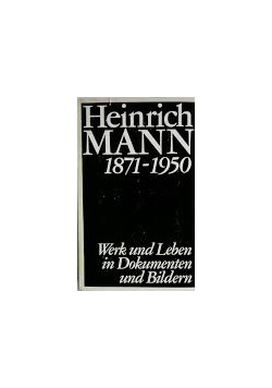 Heintich Mann 1871-1950 Werk und Leben in Dokumenten und Bildern