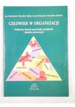 Człowiek w organizacji. Podręczny słownik psychologii zarządzania i dziedzin pokrewnych