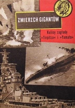 Zmierzch gigantów Kulisy zagłady TIRPITZA i YAMATO