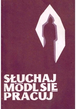 Słuchaj, módl się, pracuj