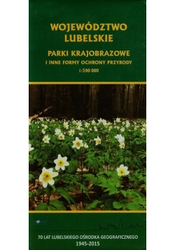 Województwo lubelskie Parki krajobrazowe i inne formy ochrony przyrody 1:300 000