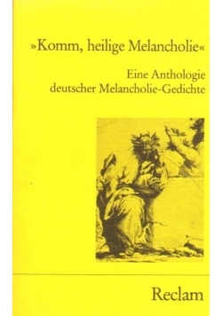Komm, helige Melancholie. Eine Anthologie deutscher Melancholie-Gedichte