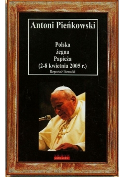 Polska żegna Papieża 2-8 kwietnia 2005 r.