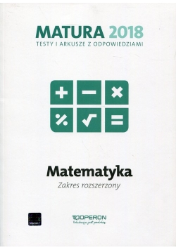 Matura 2018 Matematyka Testy i arkusze z odpowiedziami Zakres rozszerzony