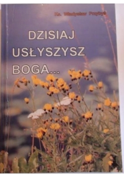 Dzisiaj usłyszysz Boga