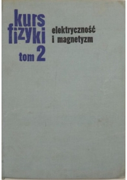 Kurs fizyki tom 2. Elektryczność i magnetyzm