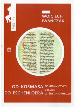 Od Kosmasa do Eschenloera Piśmiennictwo czeskie w średniowieczu