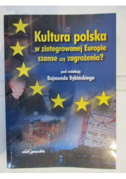 Kultura polska w zintegrowanej Europie, szanse czy zagrożenia?