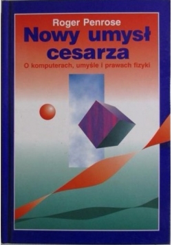 Nowy umysł cesarza. O komputerach, umyśle i prawach fizyki