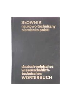 Słownik naukowo - techniczny  niemiecko- polski