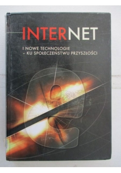 Internet i nowe technologie – ku społeczeństwu przyszłości
