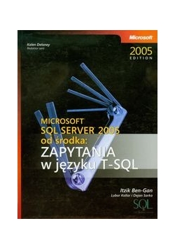 Microsoft SQL Server 2005 od środka Zapytania w języku T-SQL
