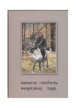Pasterze reniferów mongolskiej tajgi