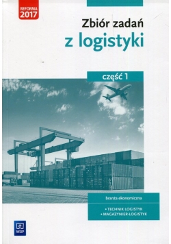 Zbiór zadań z logistyki Część 1 branża ekonomiczna technik logistyk magazynier-logistyk