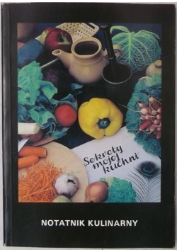 Sekrety mojej kuchni. Notatnik kulinarny