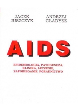 AIDS, Epidemiologia, patogeneza, klinika, leczenie, zapobieganie, poradnictwo