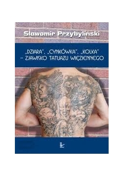 "Dziara", " Cynkówka", " Kolka"- zjawisko tatuażu więziennego