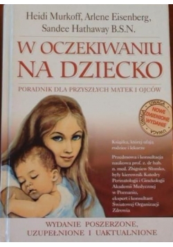 W oczekiwaniu na dziecko. Poradnik dla przyszłych matek i ojców