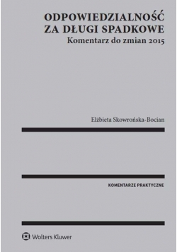Odpowiedzialność za długi spadkowe Komentarz do zmian 2015
