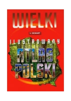 Wielki ilustrowany atlas Polski