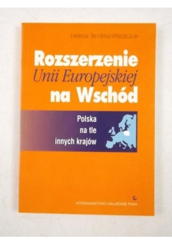 Rozszerzenie Unii Europejskiej na Wschód. Polska na tle innych krajów