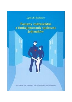Postawy rodzicielskie a funkcjonowanie społeczne jedynaków