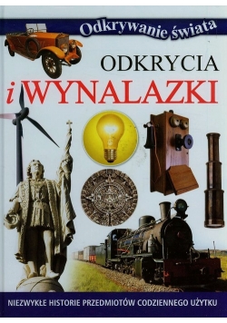 Odkrycia i wynalazki Niezwykłe historie przedmiotów codziennego użytku
