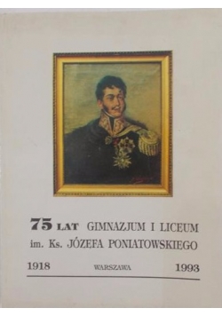 75 lat Gimnazjum i Liceum im.Ks.J.Poniatowskiego