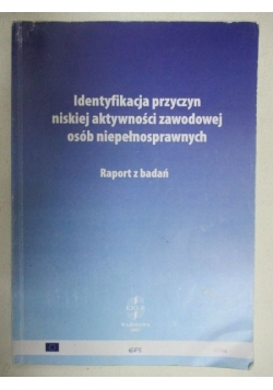 Identyfikacja przyczyn niskiej aktywności zawodowej osób niepełnosprawnych
