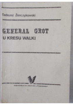 Generał Grot u kresu walki