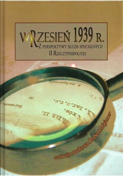 Wrzesień 1939 r Z perspektywy służb specjalnych II Rzeczypospolitej