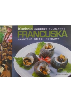Podróże kulinarne. Kuchnia Francuska
