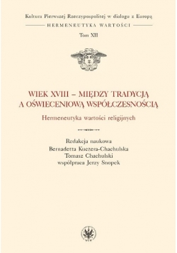 Wiek XVIII - między tradycją a oświeceniową współczesnością. Hermeneutyka wartości religijnych.
