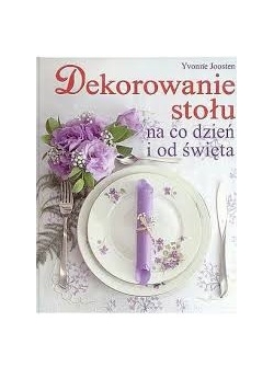 Dekorowanie stołu na co dzień i od święta
